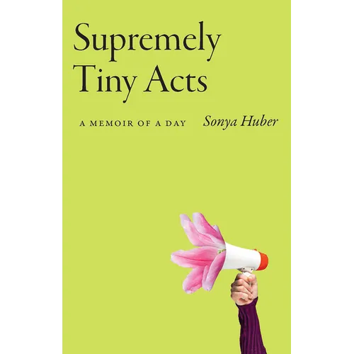 Supremely Tiny Acts: A Memoir of a Day - Paperback