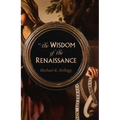 Wisdom of the Renaissance - Hardcover