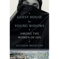 Guest House for Young Widows: Among the Women of Isis - Hardcover