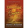 Unveiling Sophia: Heart Wisdom in an Age of Technology - Paperback