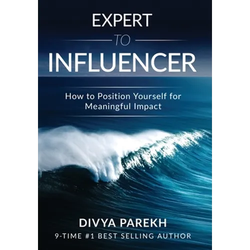 Expert to Influencer: How to Position Yourself for Meaningful Impact - Hardcover