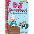 DJ Funkyfoot: The Show Must Go Oink (DJ Funkyfoot #3) - Hardcover