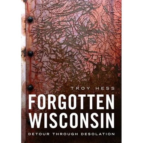 Forgotten Wisconsin: Detour Through Desolation - Paperback