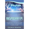 Raspberry Pi: Essential Step by Step Beginner's Guide with Cool Projects And Programming Examples in Python - Paperback