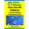 Carom Billiards: Over the Hill Patterns: 3-Cushion Billiards Championship Shots - Paperback