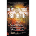 Demystifying the Prophetic: Understanding the Voice of God for the Coming Days of Fire - Hardcover