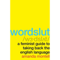 Wordslut: A Feminist Guide to Taking Back the English Language - Hardcover