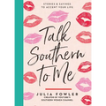 Talk Southern to Me: Stories & Sayings to Accent Your Life - Hardcover