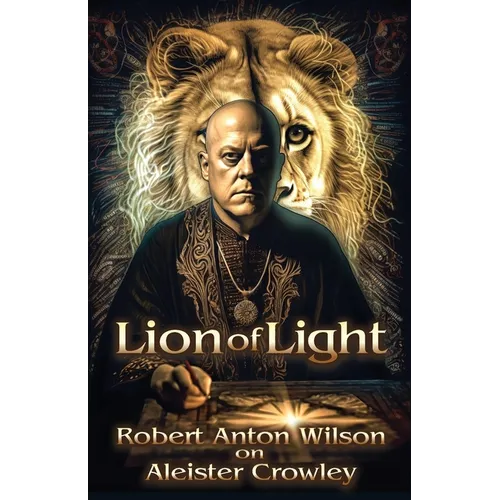 Lion of Light: Robert Anton Wilson on Aleister Crowley - Paperback