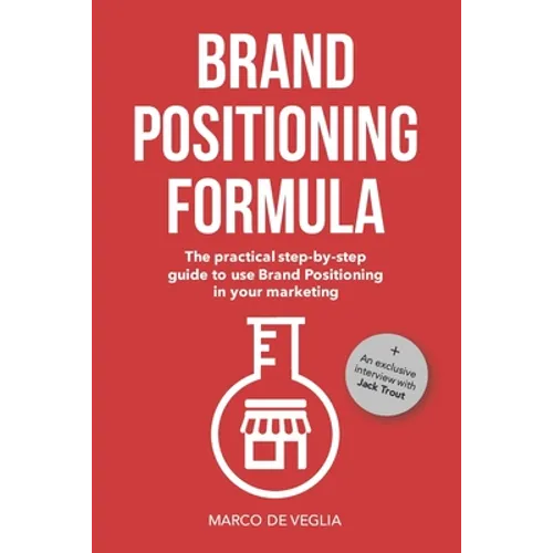 Brand Positioning Formula: The practical step-by-step guide to use Brand Positioning in your marketing - Paperback