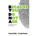 Because You Do Not Ask: The Hidden Costs of Not Knowing - Paperback