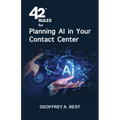 42 Rules for Planning AI in Your Contact Center: An overview of how to plan for artificial intelligence and prepare your data in your contact center - Paperback