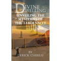 Divine Dwelling: Unveiling the Mysteries of the Tabernacle - Paperback