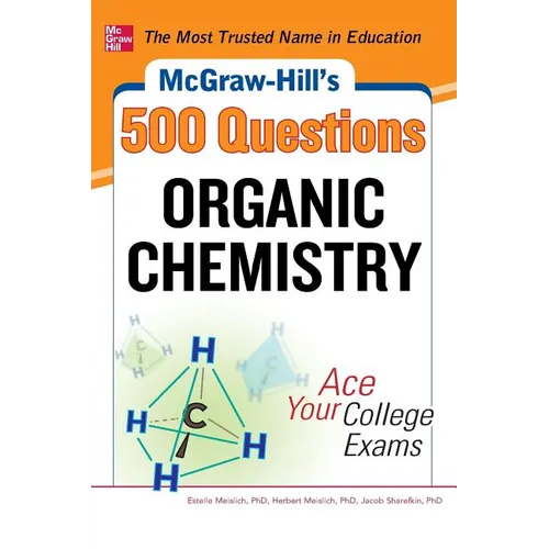 McGraw-Hill's 500 Organic Chemistry Questions: Ace Your College Exams: 3 Reading Tests + 3 Writing Tests + 3 Mathematics Tests - Paperback