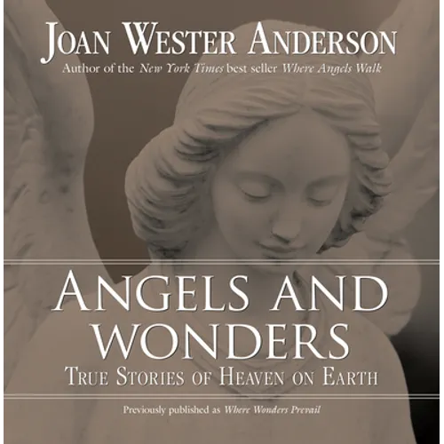 Angels and Wonders: True Stories of Heaven on Earth - Paperback