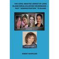 The Long-Awaited Arrest of Long Island Serial Killer Rex Heuermann Past "Administration" to Blame - Paperback