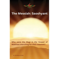 The Messiah: SAOSHYANT - Who were the Magi in the Gospel of Matthew searching for their messiah? - Paperback