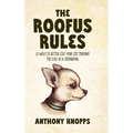 The Roofus Rules: 12 ways to better live your life through the eyes of a chihuahua - Hardcover