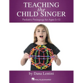 Teaching the Child Singer Pediatric Pedagogy for Ages 5-13 Vocal Instruction Book with Breathing Exercises and Vocal Techniques Hal Leonard Voice Teac - Paperback