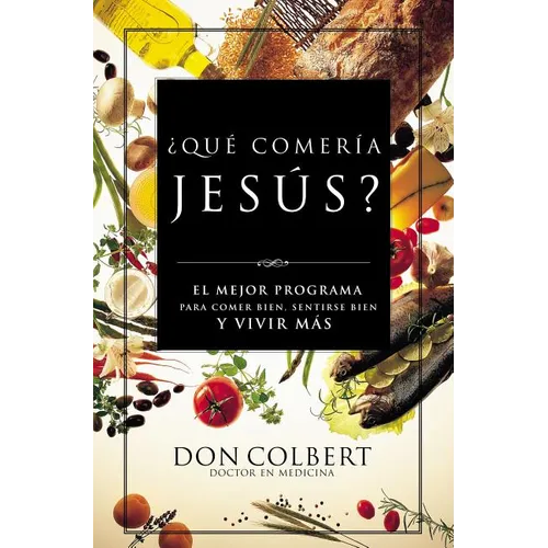 Que Comeria Jesus?: El Mejor Programa Para Comer Bien, Sentirse Bien, y Vivir Mas = What Would Jesus Eat - Paperback