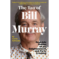 The Tao of Bill Murray: Real-Life Stories of Joy, Enlightenment, and Party Crashing - Paperback