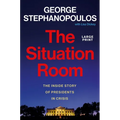 The Situation Room: The Inside Story of Presidents in Crisis - Hardcover