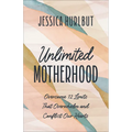 Unlimited Motherhood: Overcome 12 Limits That Overwhelm and Conflict Our Hearts - Paperback