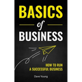 Basics of Business: How to Run a Successful Business - Paperback