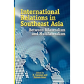 International Relations in Southeast Asia: Between Bilateralism and Multilateralism - Paperback