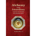 Alchemy of the Extraordinary: A Journey into the Heart of the Meridian Matrix - Paperback