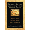 Primal Body, Primal Mind: Beyond Paleo for Total Health and a Longer Life - Paperback