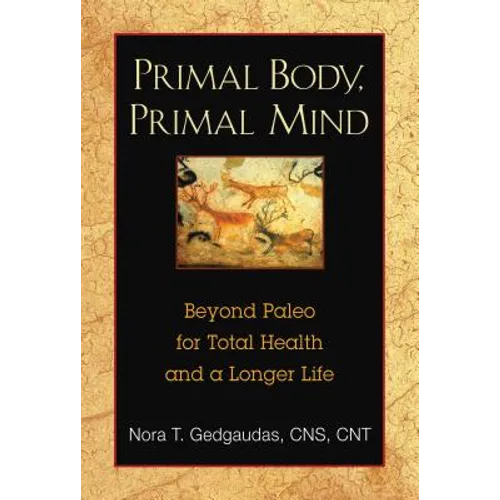 Primal Body, Primal Mind: Beyond Paleo for Total Health and a Longer Life - Paperback