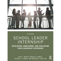 School Leader Internship: Developing, Monitoring, and Evaluating Your Leadership Experience - Paperback