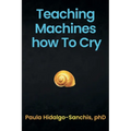 Teaching Machines how To Cry - Paperback