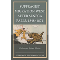 Suffragist Migration West After Seneca Falls, 1848-1871: Catharine Paine Blaine - Hardcover