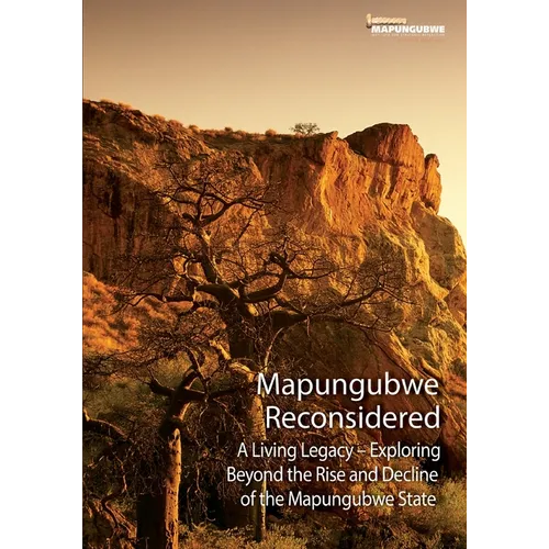 Mapungubwe Reconsidered: A Living Legacy - Exploring Beyond the Rise and Decline - Paperback