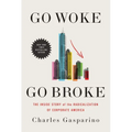 Go Woke, Go Broke: The Inside Story of the Radicalization of Corporate America - Hardcover