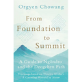 From Foundation to Summit: A Guide to Ngöndro and the Dzogchen Path - Paperback