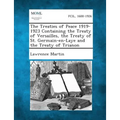 The Treaties of Peace 1919-1923 Containing the Treaty of Versailles, the Treaty of St. Germain-En-Laye and the Treaty of Trianon - Paperback
