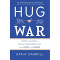 Hug of War: How to Lead a Family Business with both Love and Logic - Paperback