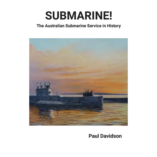SUBMARINE! The Australian Submarine Service in History - Hardcover