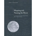 Mapping and Naming the Moon: A History of Lunar Cartography and Nomenclature - Paperback