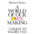 A World of Our Own Making: A Sequel to Walden Two - Paperback