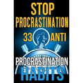 Stop Procrastination: 33 Anti-Procrastination Habits To Stop Being Lazy And Earn Back Your 1095 Hours A Year - Paperback