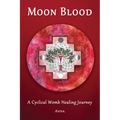 Moon Blood: A Cyclical Womb Healing Journey - Paperback