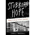 Stubborn Hope: Memoir of an Urban Teacher - Paperback