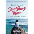 There's Got to Be Something More: 21 Days to Create a More Abundant, Purposeful, and Joyful Life - Paperback