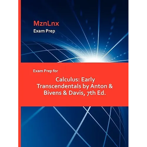Exam Prep for Calculus: Early Transcendentals by Anton & Bivens & Davis, 7th Ed. - Paperback