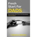 Fresh Start For Dads (Second Edition): Reconnecting After Prison And Absenteeism - Paperback