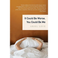 It Could Be Worse, You Could Be Me - Paperback